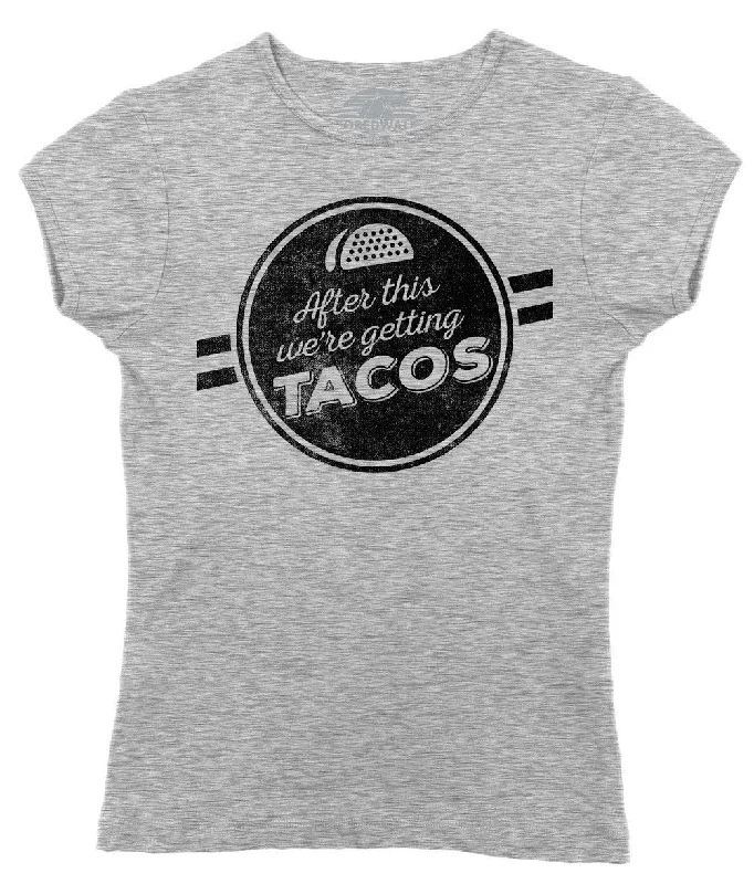 Women's After This We're Getting Tacos T-Shirt - Funny Foodie