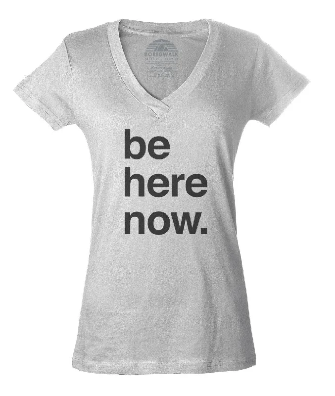 Women's Be Here Now Vneck T-Shirt - New Age Mindfulness Meditation Shirt